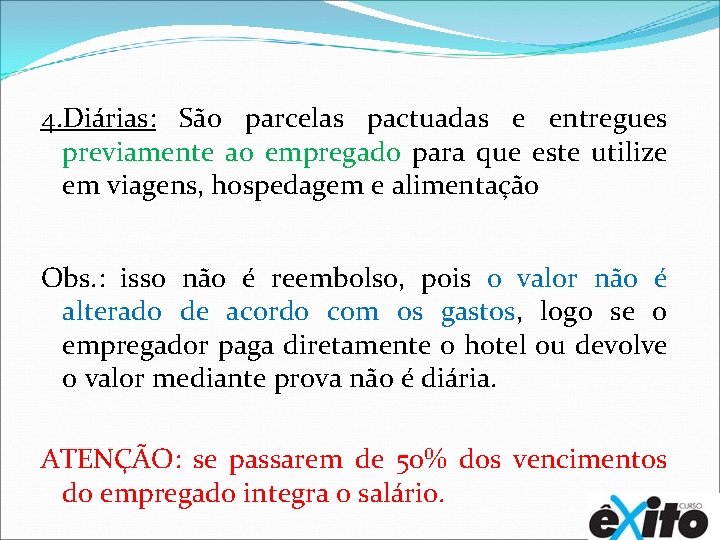 4. Diárias: São parcelas pactuadas e entregues previamente ao empregado para que este utilize