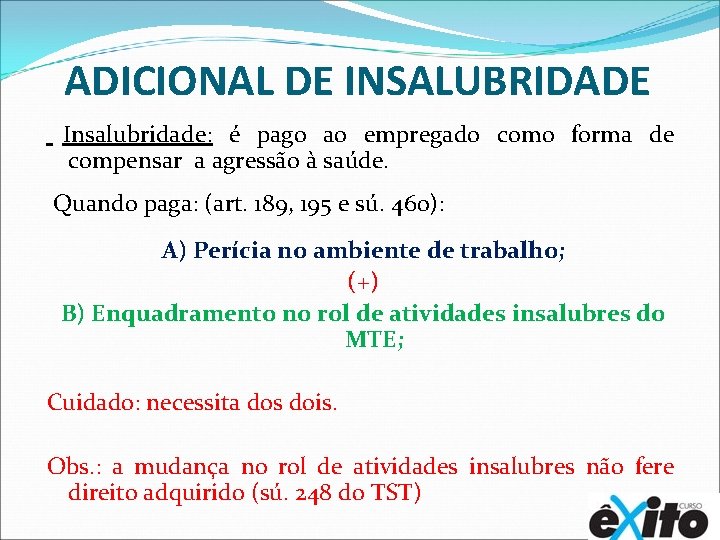 ADICIONAL DE INSALUBRIDADE Insalubridade: é pago ao empregado como forma de compensar a agressão