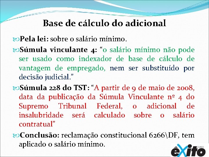 Base de cálculo do adicional Pela lei: sobre o salário mínimo. Súmula vinculante 4: