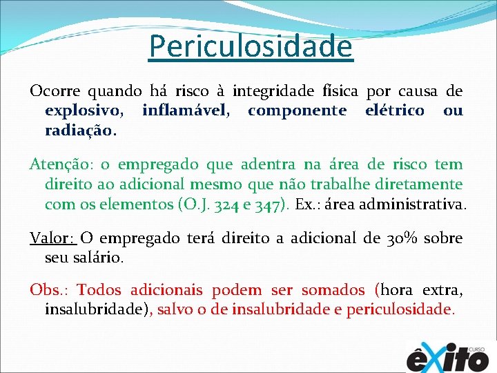 Periculosidade Ocorre quando há risco à integridade física por causa de explosivo, inflamável, componente