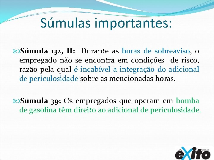 Súmulas importantes: Súmula 132, II: Durante as horas de sobreaviso, o empregado não se