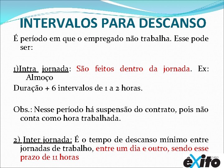INTERVALOS PARA DESCANSO É período em que o empregado não trabalha. Esse pode ser: