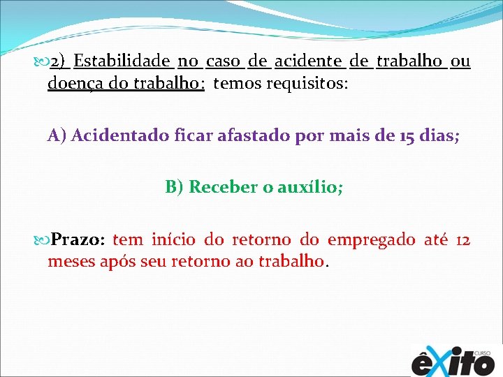  2) Estabilidade no caso de acidente de trabalho ou doença do trabalho: temos