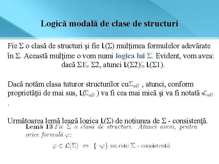 Logică modală de clase de structuri Fie Σ o clasă de structuri şi fie