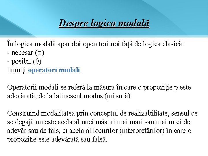 Despre logica modală În logica modală apar doi operatori noi faţă de logica clasică: