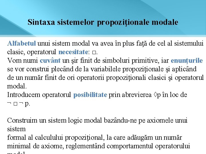 Sintaxa sistemelor propoziţionale modale Alfabetul unui sistem modal va avea în plus faţă de