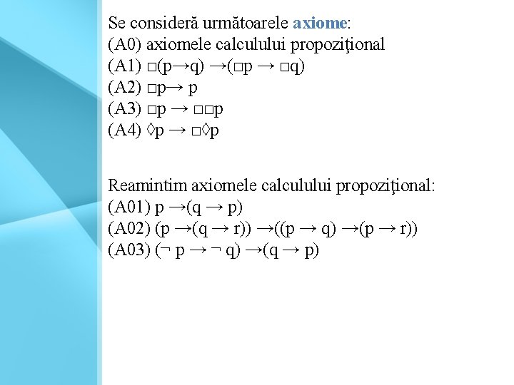 Se consideră următoarele axiome: (A 0) axiomele calculului propoziţional (A 1) □(p→q) →(□p →