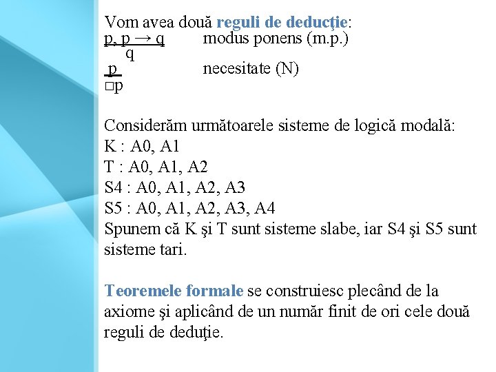 Vom avea două reguli de deducţie: p, p → q modus ponens (m. p.