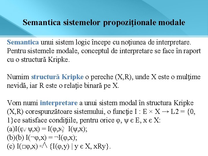 Semantica sistemelor propoziţionale modale Semantica unui sistem logic începe cu noţiunea de interpretare. Pentru