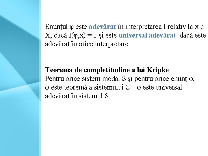 Enunţul φ este adevărat în interpretarea I relativ la x є X, dacă I(φ,