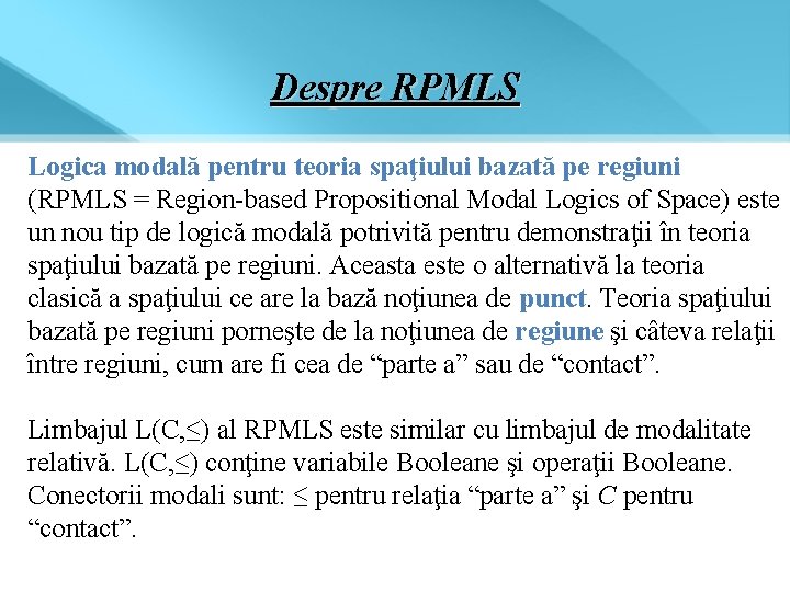 Despre RPMLS Logica modală pentru teoria spaţiului bazată pe regiuni (RPMLS = Region-based Propositional