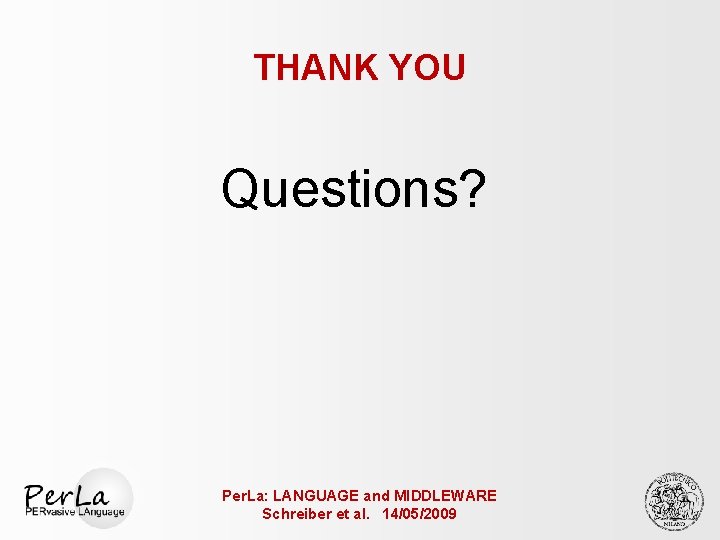 THANK YOU Questions? Per. La: LANGUAGE and MIDDLEWARE Schreiber et al. 14/05/2009 