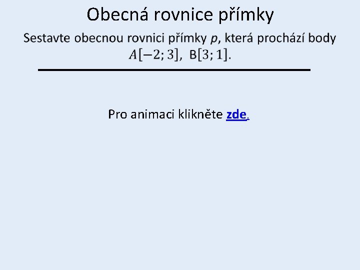 Obecná rovnice přímky • Pro animaci klikněte zde. 