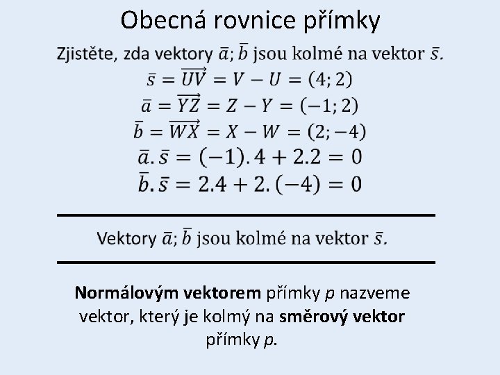 Obecná rovnice přímky • Normálovým vektorem přímky p nazveme vektor, který je kolmý na