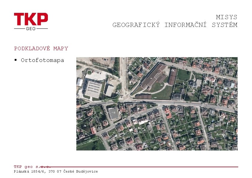 MISYS GEOGRAFICKÝ INFORMAČNÍ SYSTÉM PODKLADOVÉ MAPY § Ortofotomapa TKP geo s. r. o. Plánská