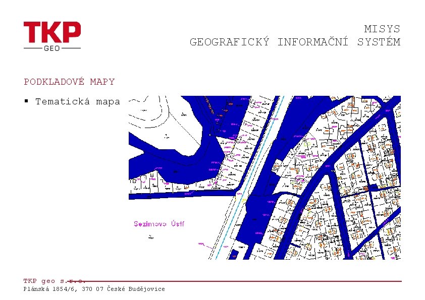 MISYS GEOGRAFICKÝ INFORMAČNÍ SYSTÉM PODKLADOVÉ MAPY § Tematická mapa TKP geo s. r. o.