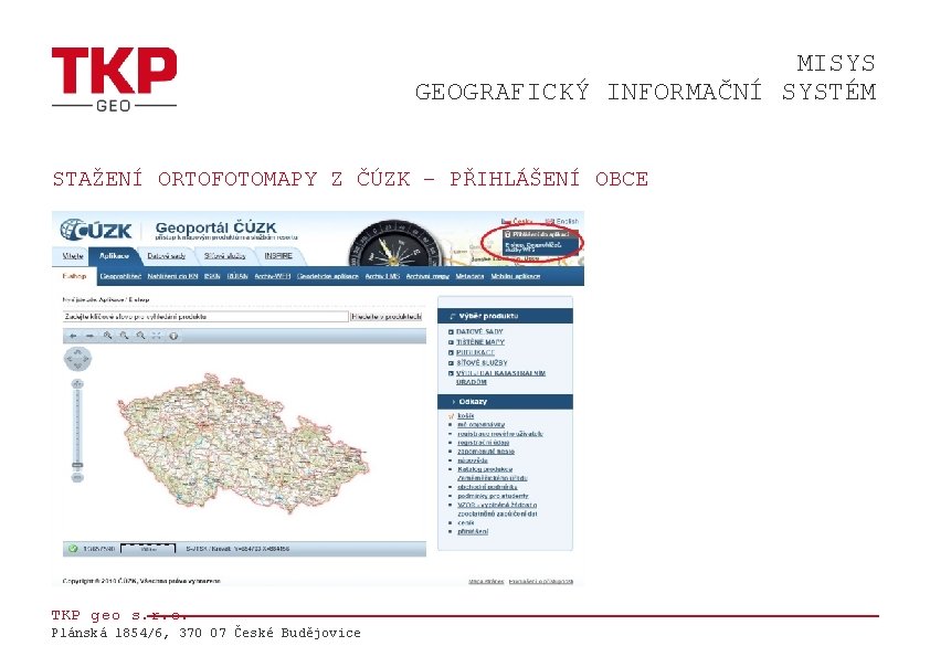 MISYS GEOGRAFICKÝ INFORMAČNÍ SYSTÉM STAŽENÍ ORTOFOTOMAPY Z ČÚZK – PŘIHLÁŠENÍ OBCE TKP geo s.