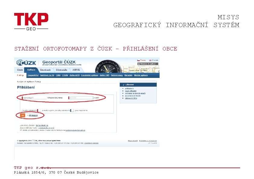 MISYS GEOGRAFICKÝ INFORMAČNÍ SYSTÉM STAŽENÍ ORTOFOTOMAPY Z ČÚZK – PŘIHLÁŠENÍ OBCE TKP geo s.