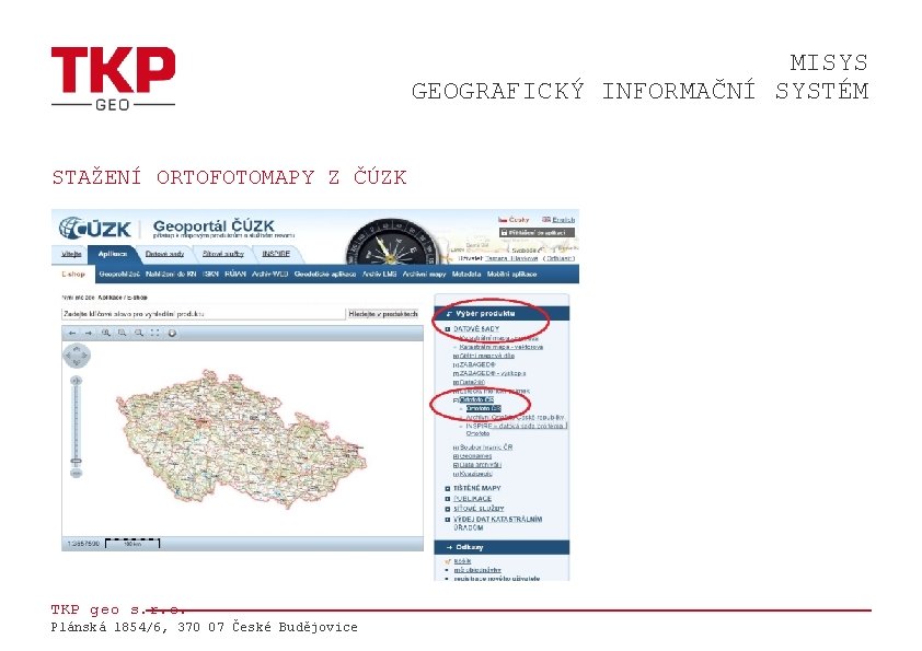 MISYS GEOGRAFICKÝ INFORMAČNÍ SYSTÉM STAŽENÍ ORTOFOTOMAPY Z ČÚZK TKP geo s. r. o. Plánská