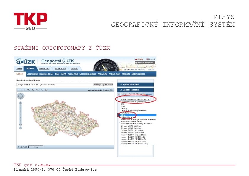 MISYS GEOGRAFICKÝ INFORMAČNÍ SYSTÉM STAŽENÍ ORTOFOTOMAPY Z ČÚZK TKP geo s. r. o. Plánská