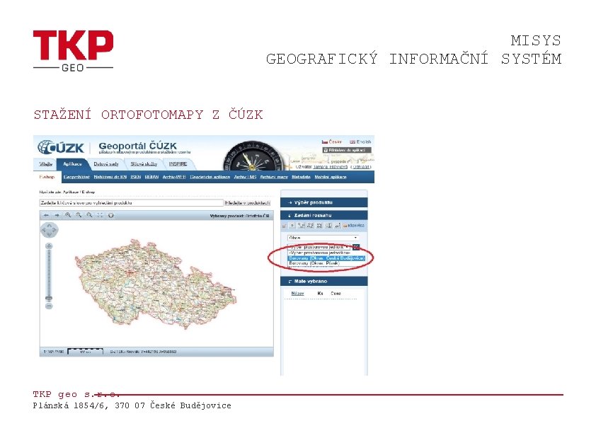 MISYS GEOGRAFICKÝ INFORMAČNÍ SYSTÉM STAŽENÍ ORTOFOTOMAPY Z ČÚZK TKP geo s. r. o. Plánská