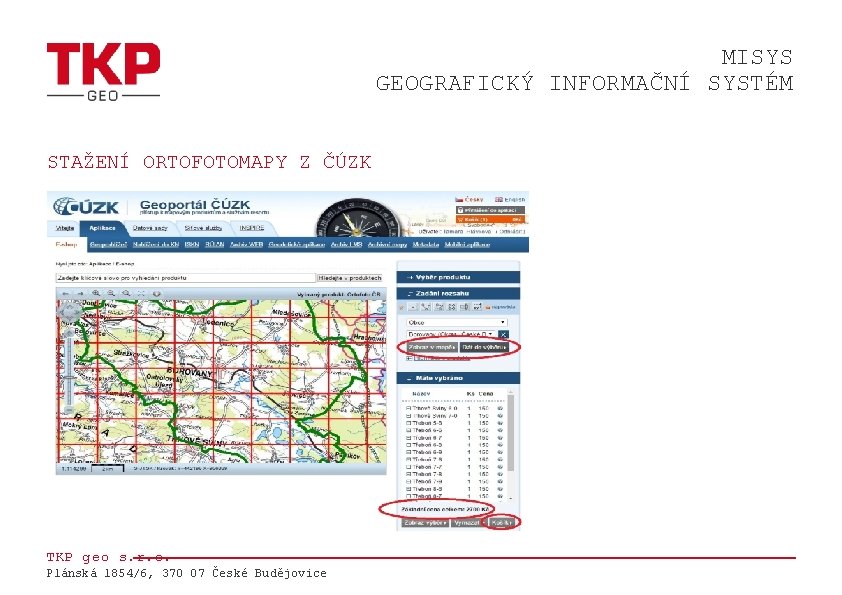 MISYS GEOGRAFICKÝ INFORMAČNÍ SYSTÉM STAŽENÍ ORTOFOTOMAPY Z ČÚZK TKP geo s. r. o. Plánská