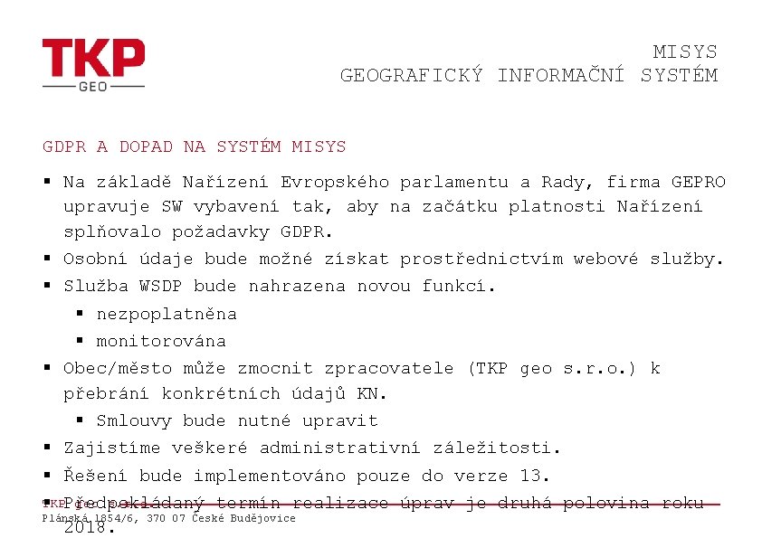MISYS GEOGRAFICKÝ INFORMAČNÍ SYSTÉM GDPR A DOPAD NA SYSTÉM MISYS § Na základě Nařízení