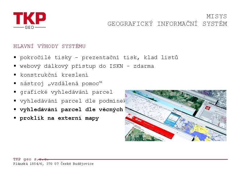 MISYS GEOGRAFICKÝ INFORMAČNÍ SYSTÉM HLAVNÍ VÝHODY SYSTÉMU § § § § pokročilé tisky –