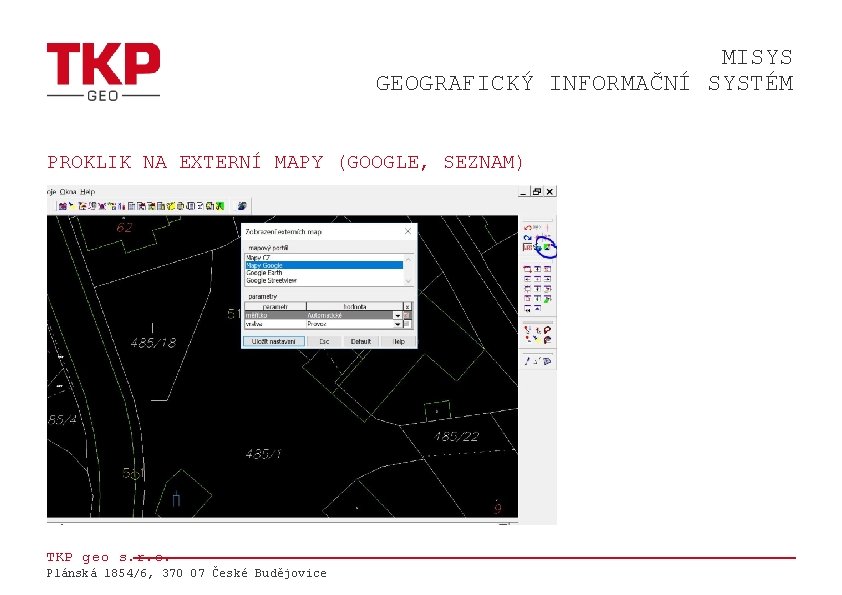 MISYS GEOGRAFICKÝ INFORMAČNÍ SYSTÉM PROKLIK NA EXTERNÍ MAPY (GOOGLE, SEZNAM) TKP geo s. r.