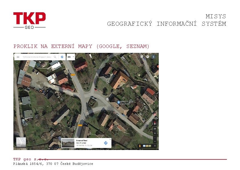 MISYS GEOGRAFICKÝ INFORMAČNÍ SYSTÉM PROKLIK NA EXTERNÍ MAPY (GOOGLE, SEZNAM) TKP geo s. r.