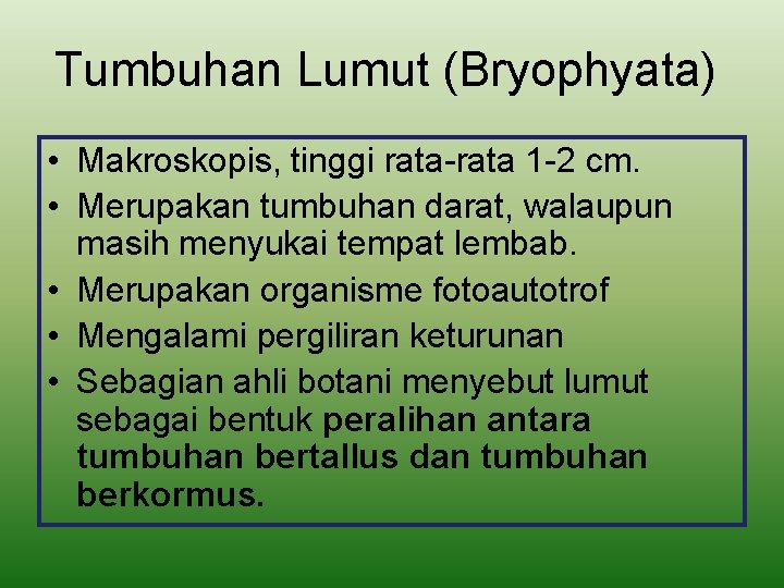 Tumbuhan Lumut (Bryophyata) • Makroskopis, tinggi rata-rata 1 -2 cm. • Merupakan tumbuhan darat,