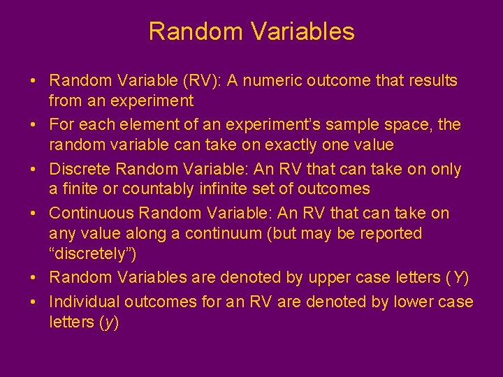 Random Variables • Random Variable (RV): A numeric outcome that results from an experiment Random Variables • Random Variable (RV): A numeric outcome that results from an experiment