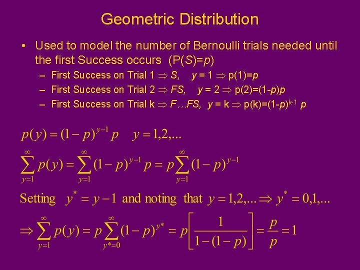 Geometric Distribution • Used to model the number of Bernoulli trials needed until the Geometric Distribution • Used to model the number of Bernoulli trials needed until the