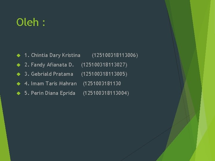 Oleh : 1. Chintia Dary Kristina (125100318113006) 2. Fandy Afianata D. (125100318113027) 3. Gebriald