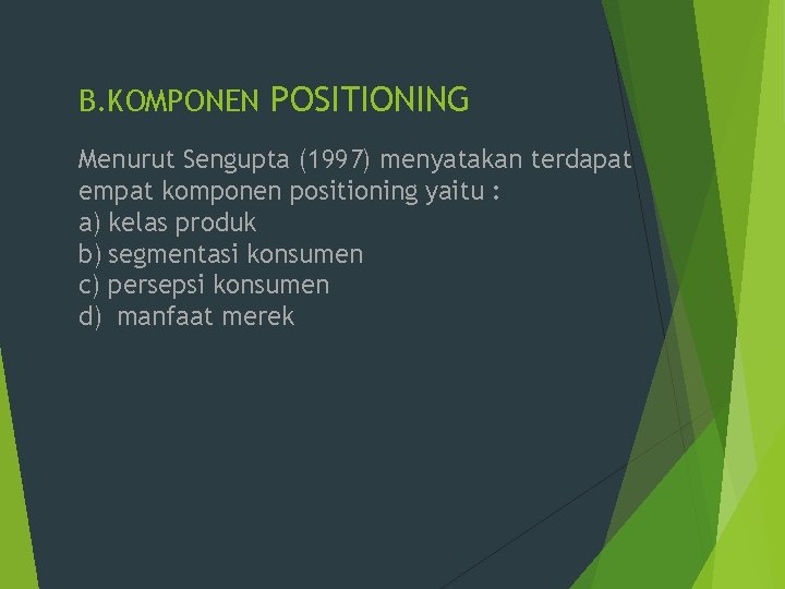 B. KOMPONEN POSITIONING Menurut Sengupta (1997) menyatakan terdapat empat komponen positioning yaitu : a)