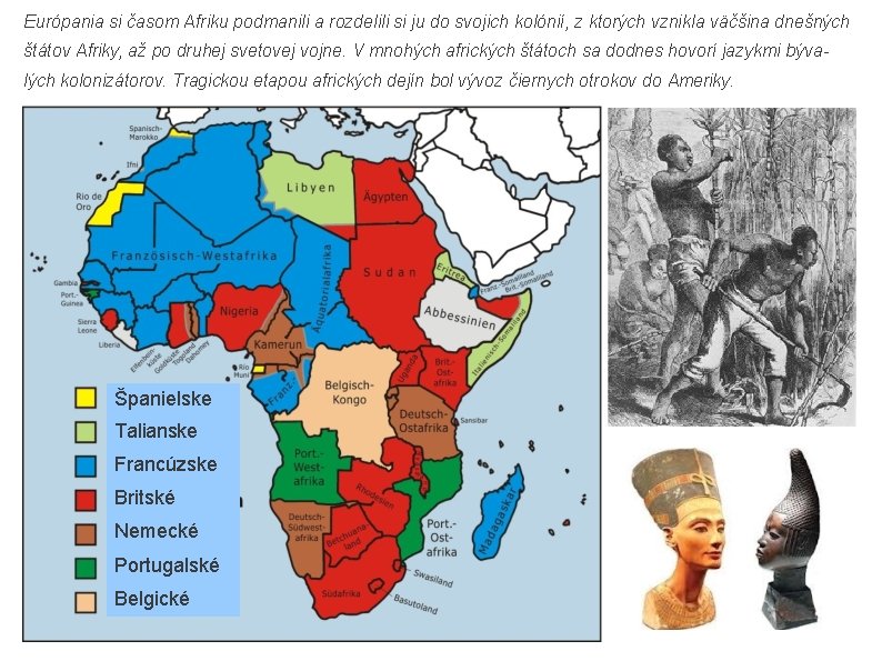 Európania si časom Afriku podmanili a rozdelili si ju do svojich kolónií, z ktorých