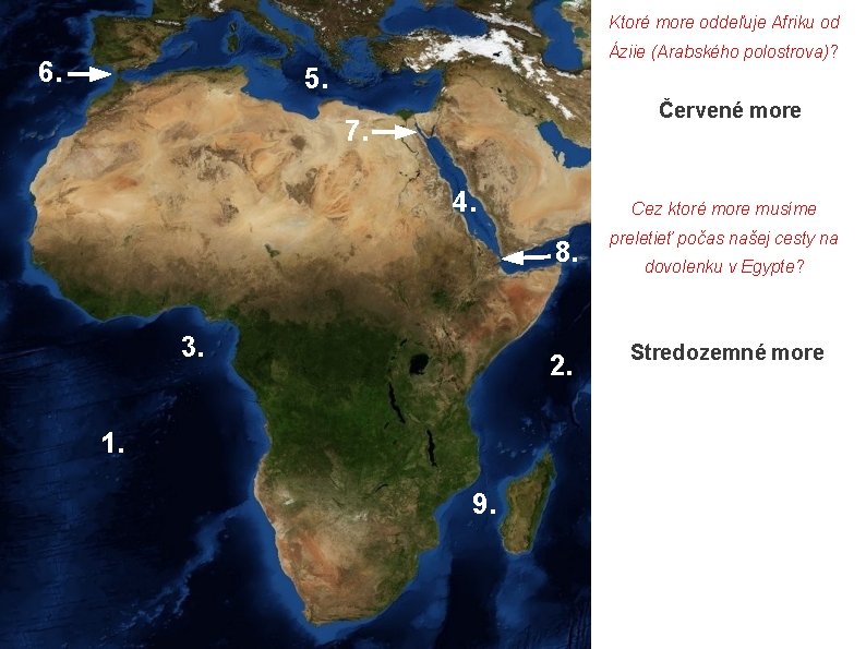 Pomenujte vody obklopujúce Ktoré more oddeľuje Afriku od Afriku: polostrova)? Áziie (Arabského 6. 5.