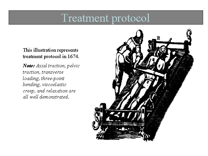 Treatment protocol This illustration represents treatment protocol in 1674. Note: Axial traction, pelvic traction,