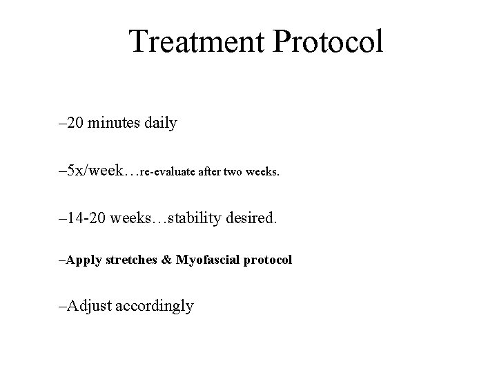 Treatment Protocol – 20 minutes daily – 5 x/week…re-evaluate after two weeks. – 14