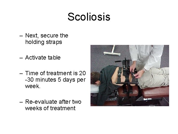 Scoliosis – Next, secure the holding straps – Activate table – Time of treatment