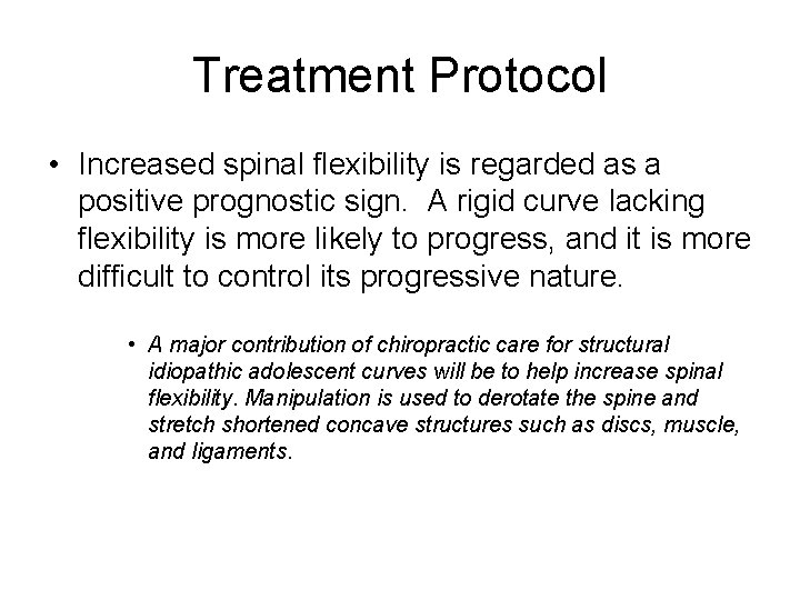 Treatment Protocol • Increased spinal flexibility is regarded as a positive prognostic sign. A