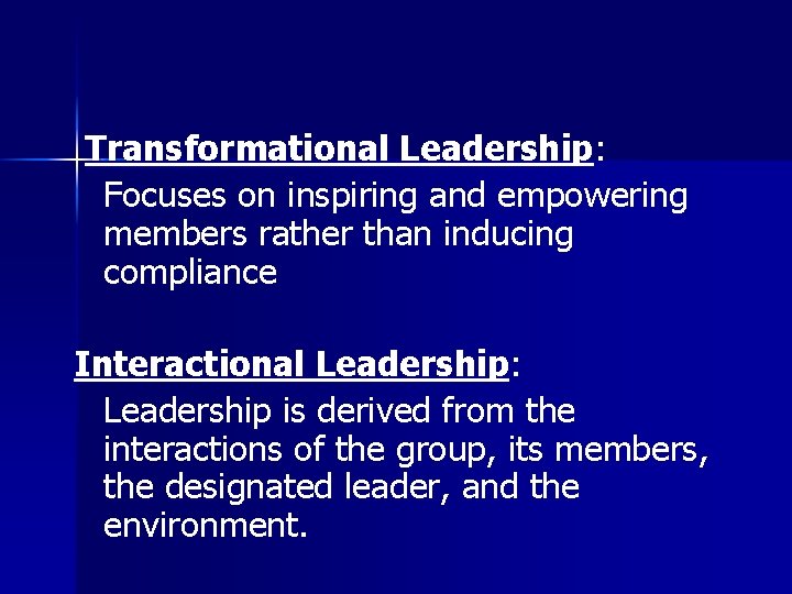 Transformational Leadership: Focuses on inspiring and empowering members rather than inducing compliance Interactional Leadership: