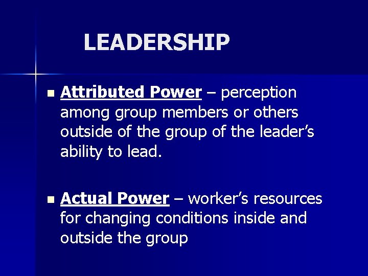 LEADERSHIP n Attributed Power – perception among group members or others outside of the