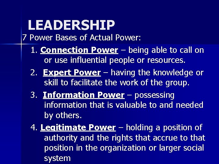 LEADERSHIP 7 Power Bases of Actual Power: 1. Connection Power – being able to