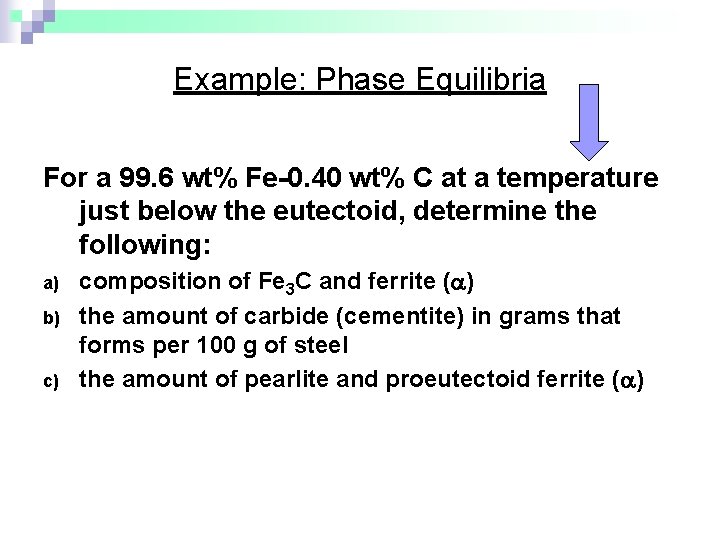 Example: Phase Equilibria For a 99. 6 wt% Fe-0. 40 wt% C at a