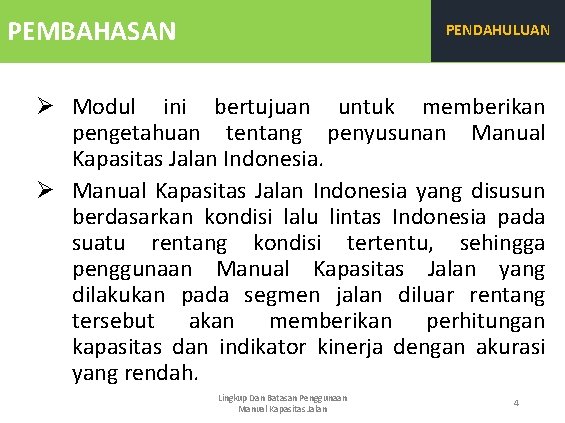 PEMBAHASAN PENDAHULUAN Ø Modul ini bertujuan untuk memberikan pengetahuan tentang penyusunan Manual Kapasitas Jalan