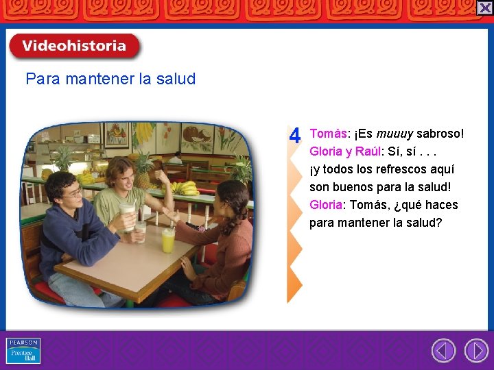 Para mantener la salud 4 Tomás: ¡Es muuuy sabroso! Gloria y Raúl: Sí, sí.