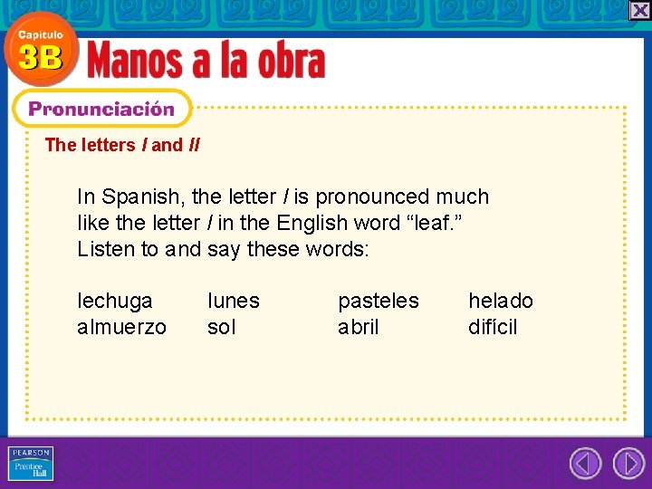 The letters l and ll In Spanish, the letter l is pronounced much like