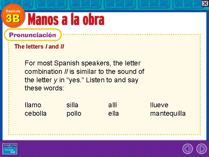 The letters l and ll For most Spanish speakers, the letter combination ll is