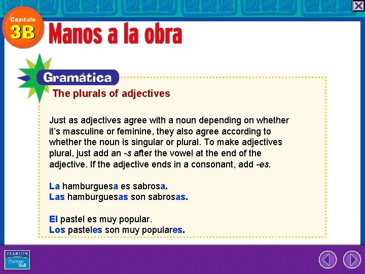 The plurals of adjectives Just as adjectives agree with a noun depending on whether